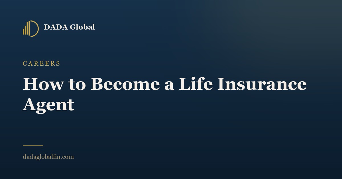 How to Become an Independent Life Insurance Agent - Dada Global Journal