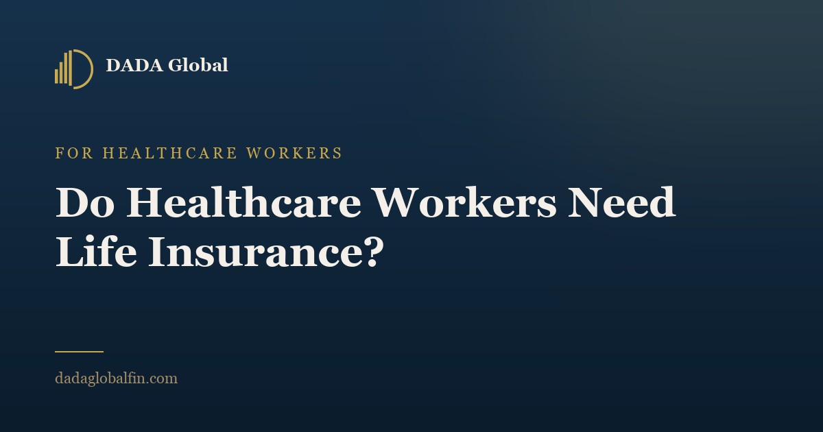 Do Healthcare Workers Need Life Insurance? - Dada Global Journal