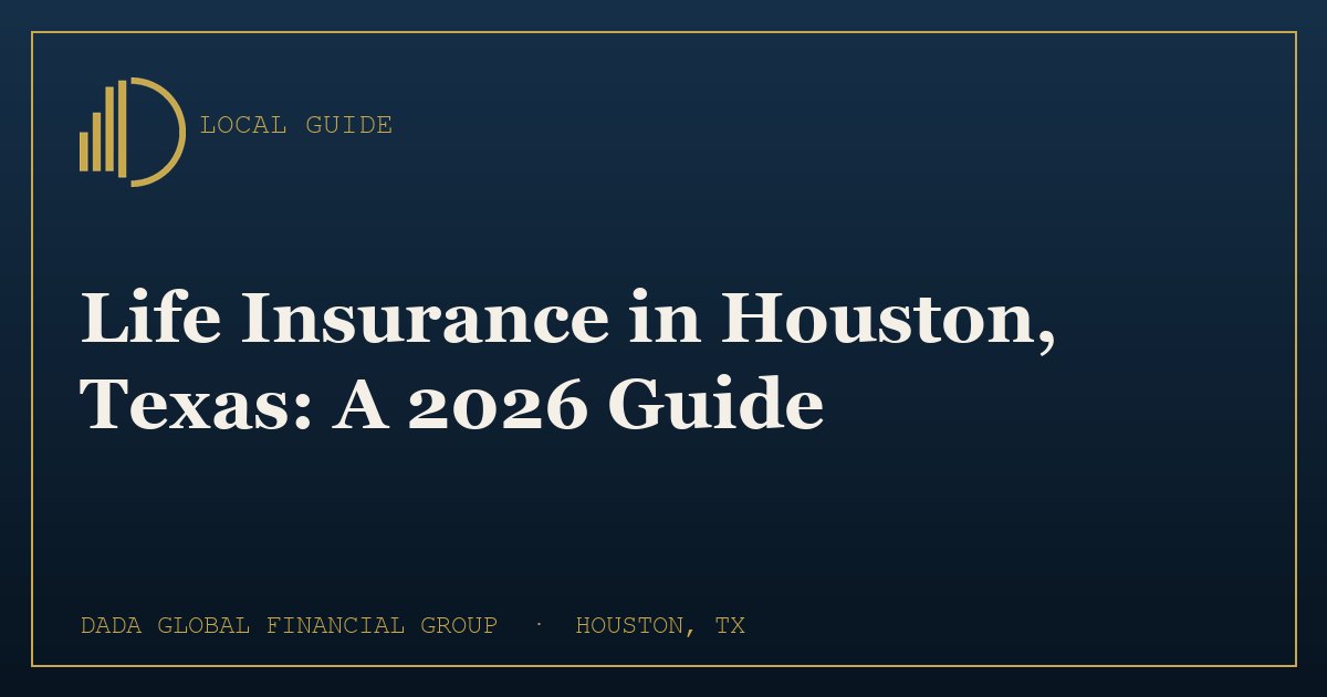 Life Insurance in Houston, TX: A 2026 Guide - Dada Global Journal